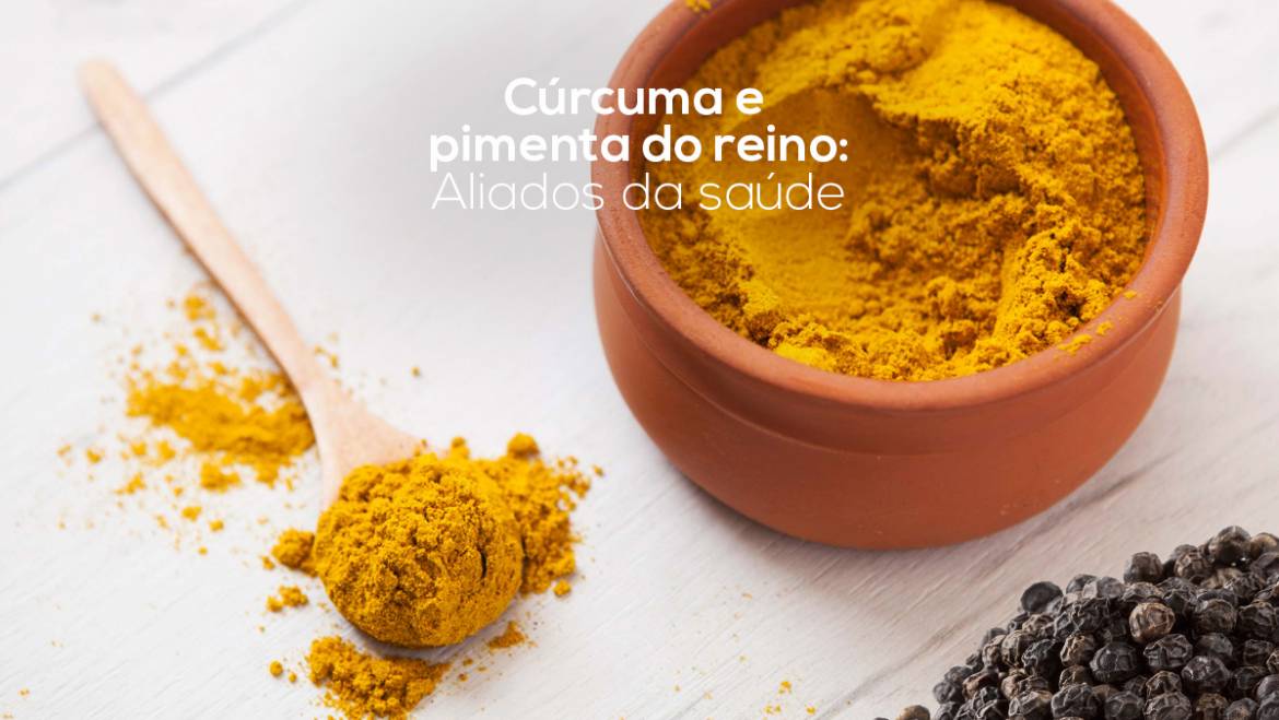 Cúrcuma e pimenta do reino – Aliados da saúde