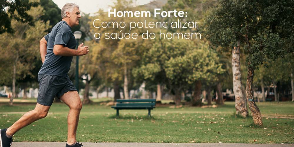 Homem Forte – como potencializar a saúde do homem