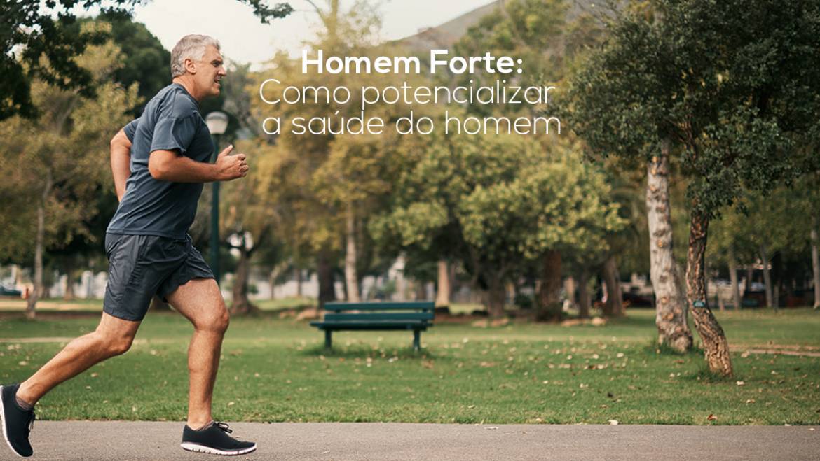 Homem Forte – como potencializar a saúde do homem